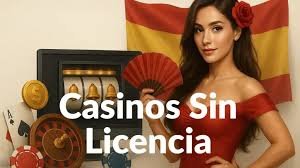 Descubre el Mundo de los Casinos Sin Licencia